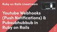 Youtube Webhooks (Push Notifications) and Pubsubhubbub with Rails | Ruby on Rails Livestream