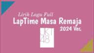 JKT48 - LapTime Masa Remaja 2024 Version || Lirik Lagu Full