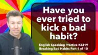 English Speaking Practice: Breaking Bad Habits Part 1