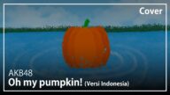 Oh my pumpkin! (Versi Indonesia) - AKB48 | Cover